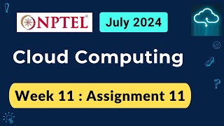 NPTEL Cloud Computing Week 11 Assignment 11 Answers Solution Quiz  2024 July [upl. by Etnuahc]