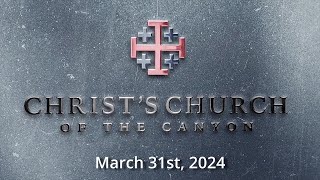 Christs Church of the Canyon March 31st 2024 [upl. by Lewert373]