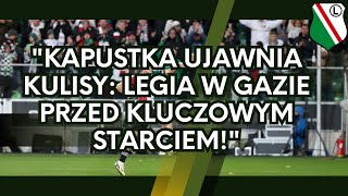 quotKapustka ujawnia kulisy Legia w gazie przed kluczowym starciemquot [upl. by Un257]