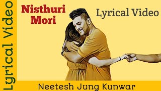 Nisthuri mori  Lyrical video  Neetesh jung Kunwar [upl. by Merrielle]