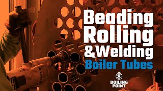 Beading Rolling and Welding Boiler Tubes  The Boiling Point [upl. by Cristiona828]