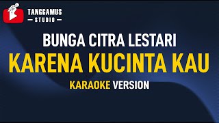 Karena Kucinta Kau  Bunga Citra Lestari Karaoke [upl. by Buffy52]