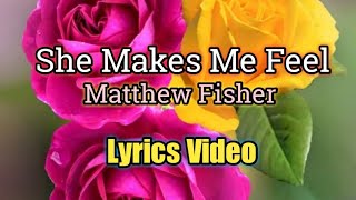 She Makes Me Feel  Matthew Fisher Lyrics Video [upl. by Ellen]