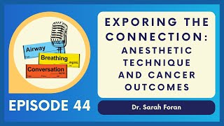 Anesthetic Technique and Cancer Outcomes  Ep 44  Airway Breathing Conversation Podcast [upl. by Ayian5]