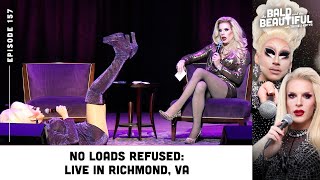 No Loads Refused Live in Richmond VA with Trixie and Katya  The Bald and the Beautiful Podcast [upl. by Allak99]