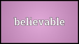 Believable Meaning [upl. by Maryjane39]