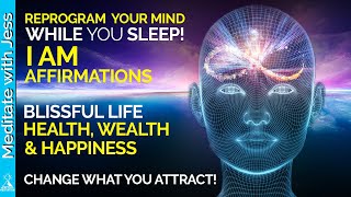 I Am Affirmations While You Sleep A Blissful Life Health Wealth amp Happiness REPROGRAMMING [upl. by Brubaker]