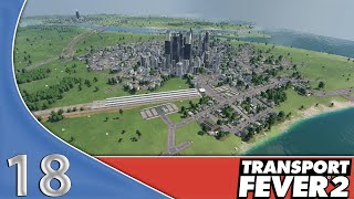 MEGA CITY  FAZIT 🚂 18🚛 TRANSPORT FEVER 2 🚂 DEUTSCH LETS PLAY ► KAMPAGNE KAPITEL 3MISSION 18 [upl. by Alleda900]