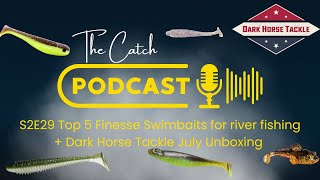 The Catch S2E29 Top 5 Finesse Swimbaits For River Fishing  Dark Horse Tackle Unboxing [upl. by Jauch]