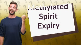 Does methylated spirit expire [upl. by Nort64]