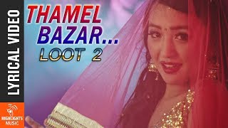 THAMEL BAZAR  Lyrical Video  New Nepali Movie LOOT 2  Alisha Rai Dayahang Rai Nischal Basnet [upl. by Jessa]