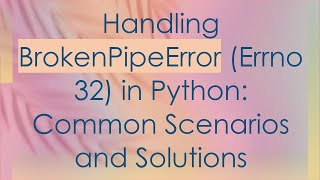 Handling BrokenPipeError Errno 32 in Python Common Scenarios and Solutions [upl. by Locke]