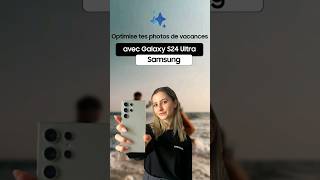 Optimise tes photos de vacance avec le Galaxy S24 Ultra  samsung retouchegenerative s24ultra [upl. by Tirza]