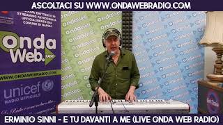 Erminio Sinni  E tu davanti a me Live Onda Web Radio 2018 [upl. by Otcefrep]