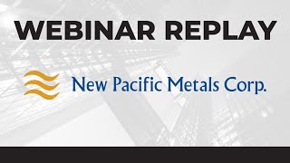 New Pacific Metals Corp  Webinar Replay [upl. by Stella707]