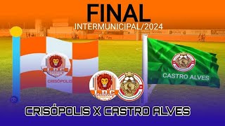 FINAL DO INTERMUICIPAL 2024 PARTIDA DE IDA CRISOPOLIS X CASTRO ALVES [upl. by Jamesy]