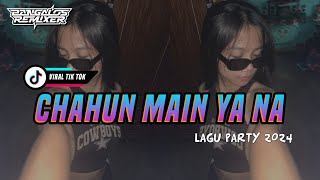 LAGU PARTY 2024 🌴 CHAHUN MAIN YA NA  BGALOS RMXR [upl. by Gilson]