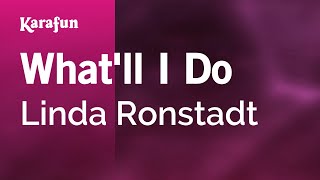 Whatll I Do  Linda Ronstadt  Karaoke Version  KaraFun [upl. by Lachman]