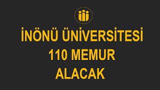 İNÖNÜ ÜNİVERSİTESİ MÜLAKATSIZ 110 MEMUR ALACAK [upl. by Schnurr]