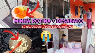 MINHA ROTINA DE DONA DE CASA  DESABAFO 🥲 EU NÃO AGUENTO MAIS ESSA SITUAÇÃO PRECISO DE UMA SOLUÇÃO [upl. by Airdnek]