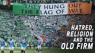 Celtic vs Rangers  Hatred Religion and The Old Firm [upl. by Korey]