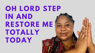 OH LORD STEP IN AND RESTORE ME TOTALLY TODAY  Morning Declarations [upl. by Dellora]