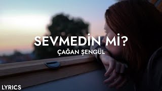 Çağan Şengül  Sevmedin mi Sözleri [upl. by Zenger]