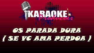 OS PARADA DURA  SE VOCÊ AMA PERDOA  KARAOKE [upl. by Fleurette654]