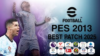 PES 2013  NEXT SEASON PATCH 2025  BEST PATCH  UPDATE NEW 2025  LATEST TRANSFERS [upl. by Rolfe548]