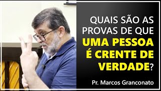 Quais são as provas de que uma pessoa é crente de verdade  Pr Marcos Granconato [upl. by Power278]