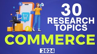 30 RESEARCH TOPICS IN COMMERCE FOR 2024 📚🛒 [upl. by Haakon]