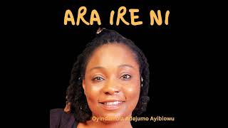 ARA IRE OYINDAMOLA ADEJUMO AYIBIOWU [upl. by Tabina]