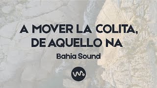 A Mover la Colita De Aquello Na – Bahia Sound [upl. by Ecirtaeb]