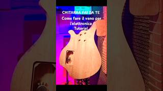 CHITARRA FAI DA TE come fare il vano elettronica faidate chitarra tutorial diyguitar diy [upl. by Russi]