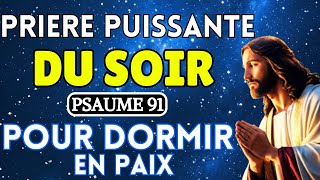 Prière Puissante du SoirPsaume 91🙏 Pour Dormir en Paix Avant de DormirPrière du soir 30102024 [upl. by Dyrraj382]