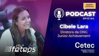 Podcast CETEC  Especial FETEPS 2024 com Cibele Lara  JUNIOR ACHIEVEMENT [upl. by Ahseiyk]