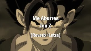 Me AburresJon Z ReverbLetra [upl. by Nosrettap]