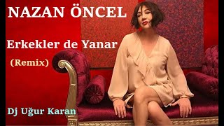 Erkekler de Yanar Remix Nazan Öncel [upl. by Sayres]