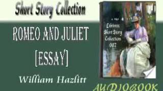 Romeo and Juliet Essay William Hazlitt Audiobook Short Story [upl. by Ydnih]