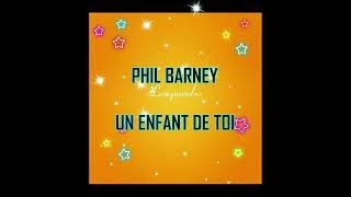 PHIL BARNEY UN ENFANT DE TOI [upl. by Hooge]