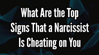 What Are the Top Signs That a Narcissist Is Cheating on You [upl. by Iuq]