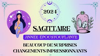 ♐ SAGITTAIRE 2024  ANNÉE ÉPOUSTOUFLANTE  Beaucoup de surprises  Changements impressionnants [upl. by Hna883]