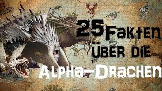 25 FAKTEN über die ALPHADRACHEN [upl. by Enelahs]