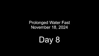 Nov 2024 Water Fast Day 8 [upl. by Renzo]