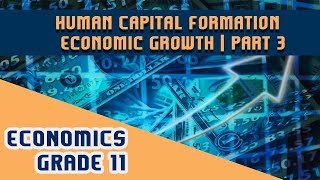 Economics Chapter 5  Part 3  Human Capital Formation  Economic Growth [upl. by Drofhsa937]