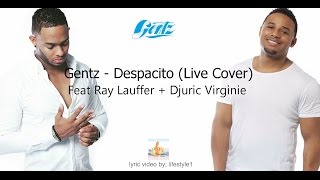 Gentz  Despacito Live Cover Ft Ray Lauffer  Djuric Virginie lyrics [upl. by Alake]