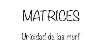 Matrices Unicidad de las merf [upl. by Patric115]