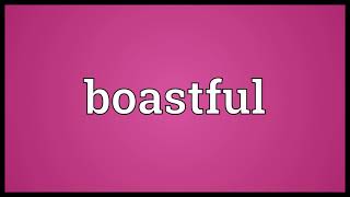 Boastful Meaning [upl. by Meedan]