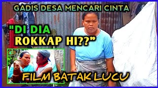 Film Batak Lucu  DI DIA ROKKAP HI   Kisah Gadis Desa Mencari Cinta [upl. by Nevanod243]