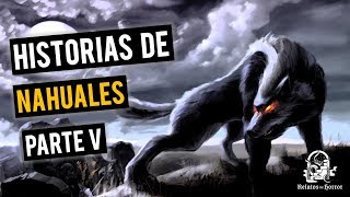 HISTORIAS DE NAHUALES V RECOPILACIÓN DE RELATOS DE TERROR [upl. by Tammi]